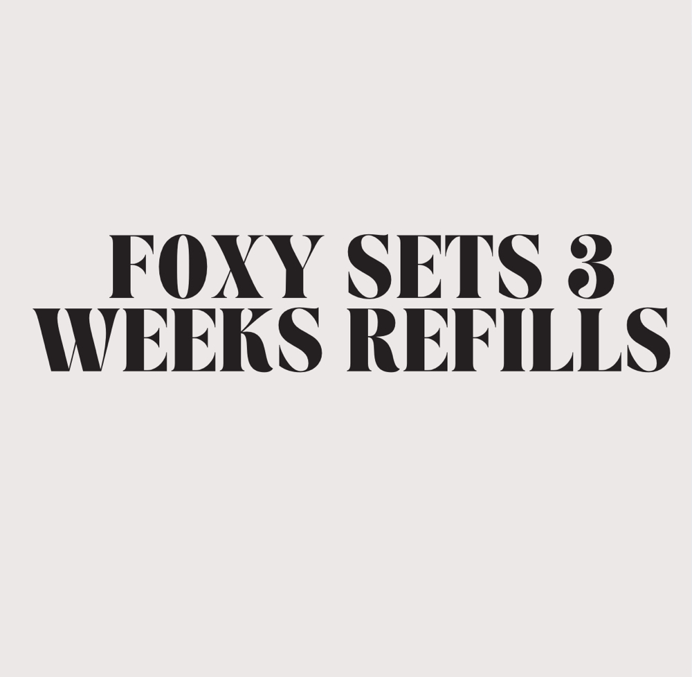 Foxy Sets 3 Weeks Refills