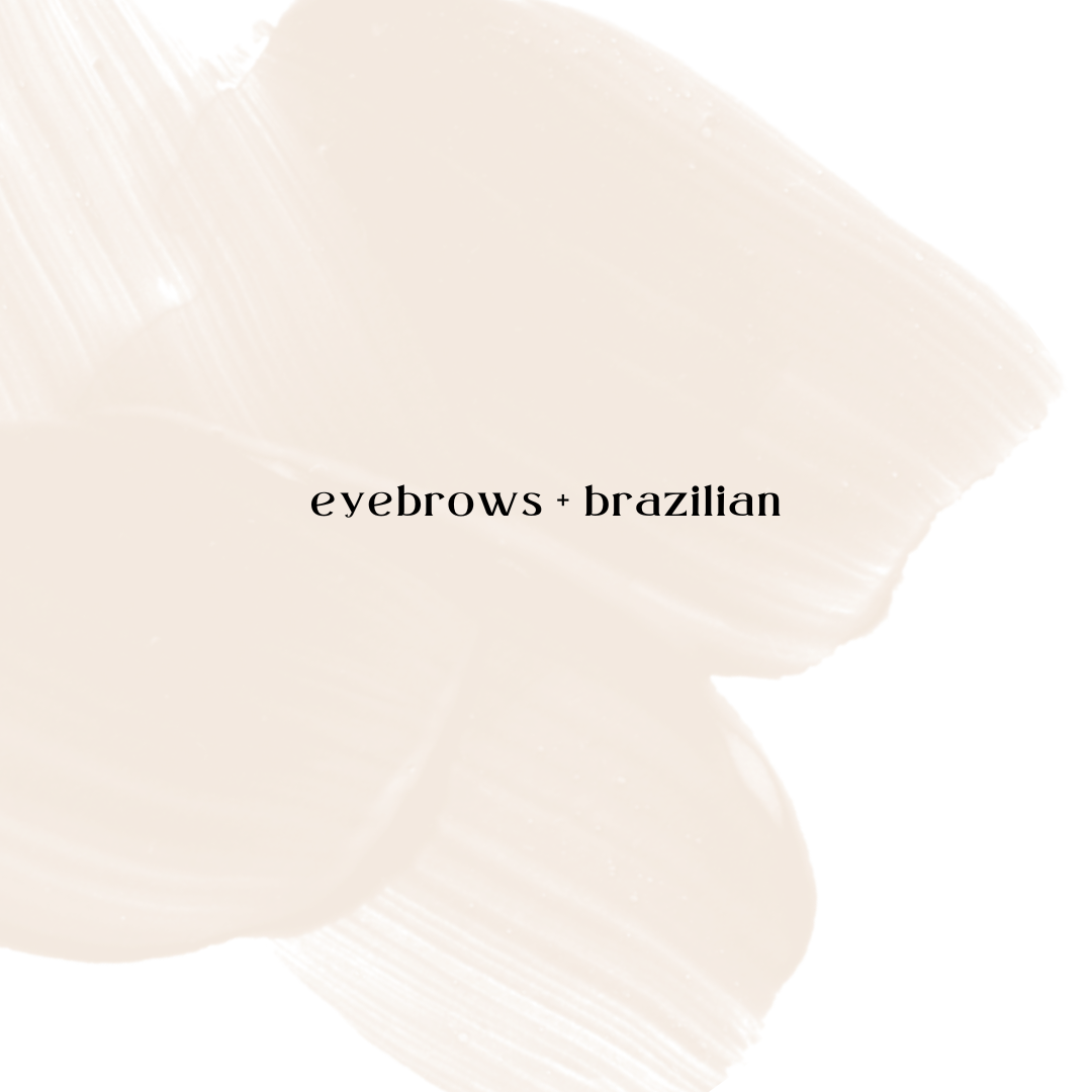 Eyebrows + Brazilian
