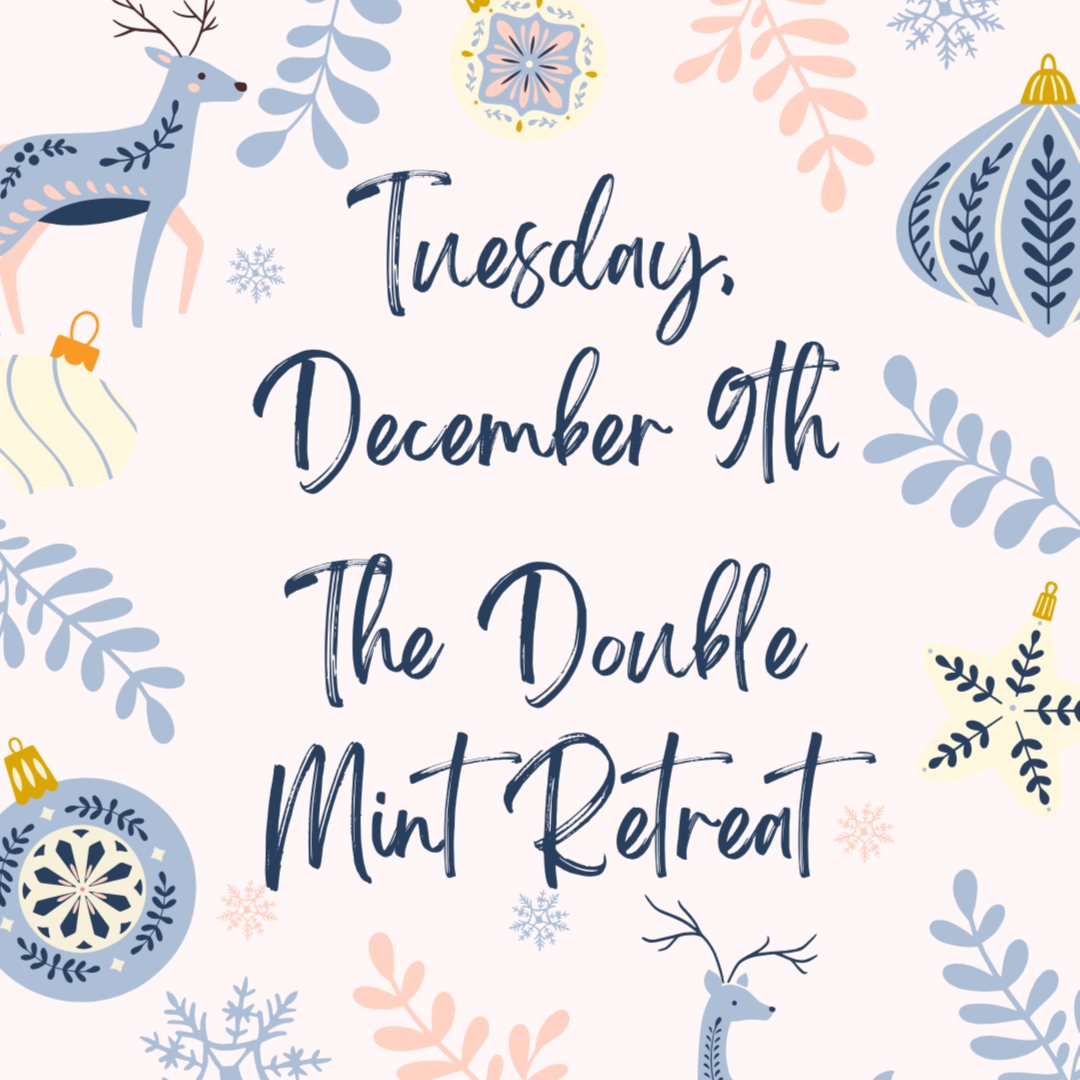 Dec 9th ONLY - Double Mint Retreat
