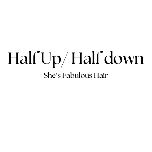 Half Up/ Half Down