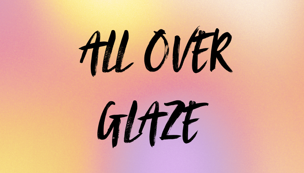 All Over Glaze