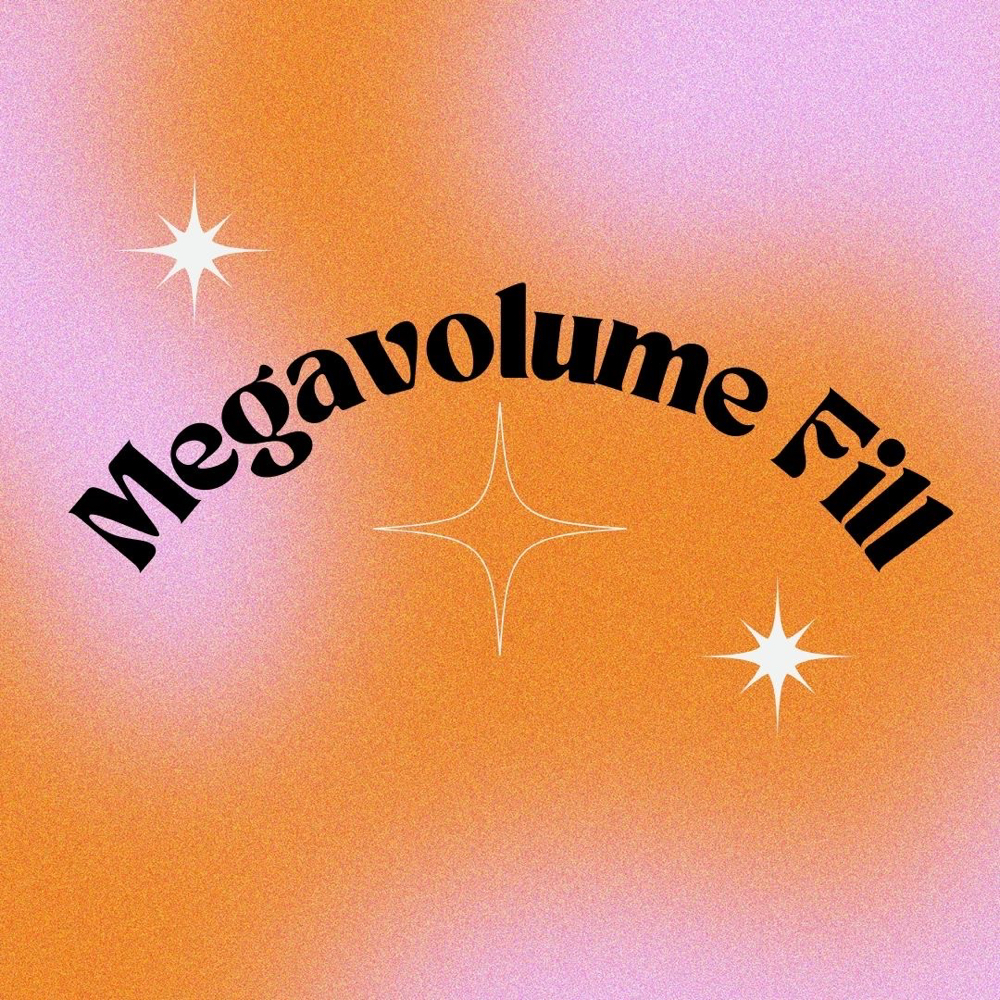 Megavolume Fill