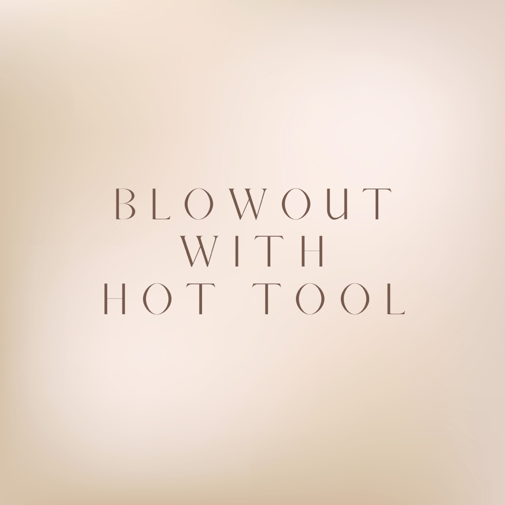 Blowout & Hot Tool Finish