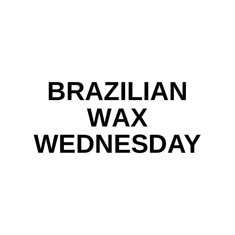 Brazilian Wax Wednesday