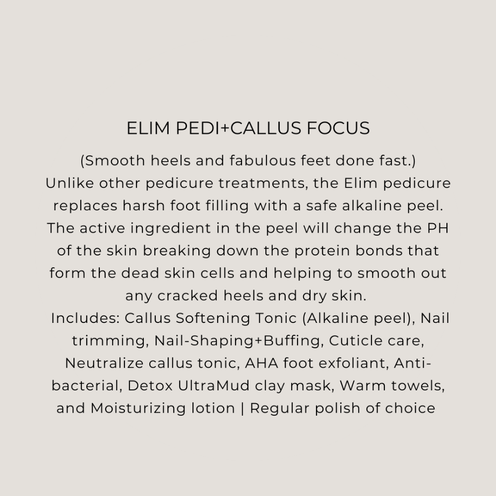 Elim Pedi + Callus Focus
