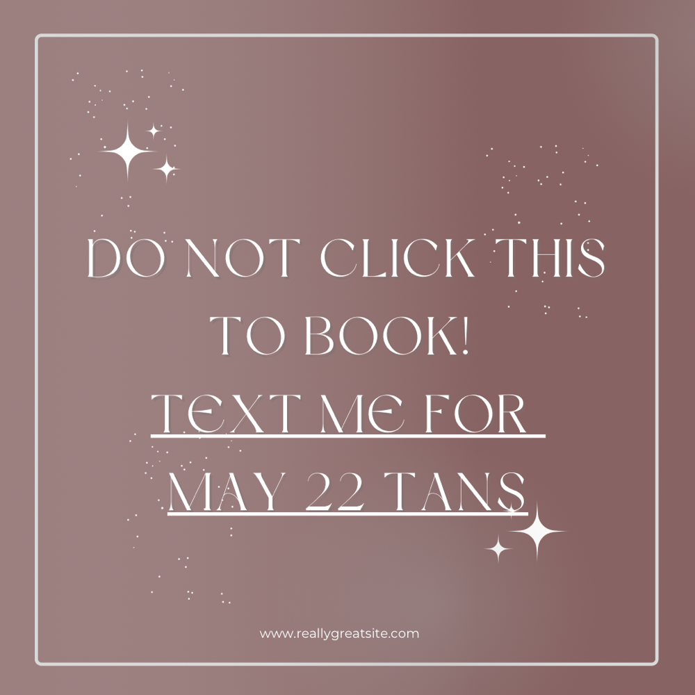 May 22nd TEXT Me For Tan