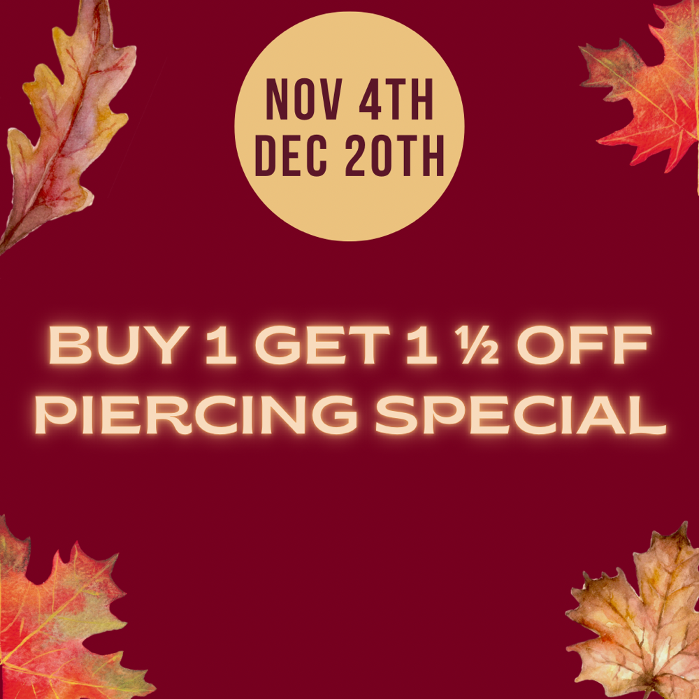 PIERCING SPEC -BUY 1 GET 1 1/2 OFF