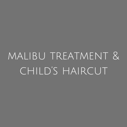 Malibu Treatment & Child’s Haircut