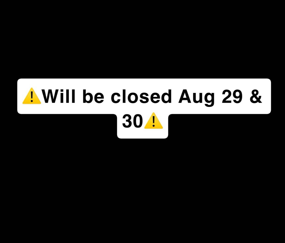 🚨Closed AUG 29 & 30🚨
