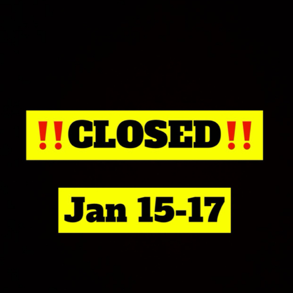 🚨CLOSED JAN 15-17🚨