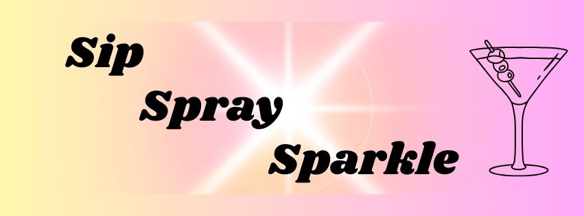 SIP, SPRAY & SPARKLE