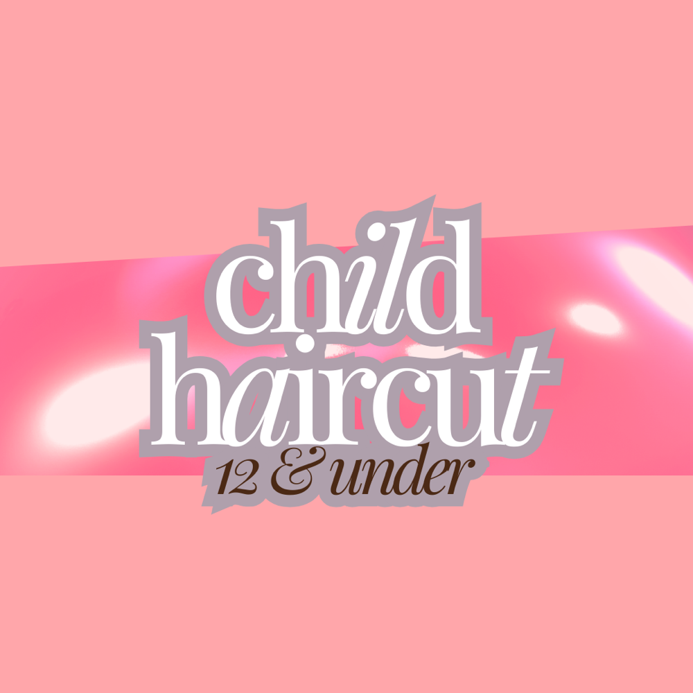 child haircut (12 & under)