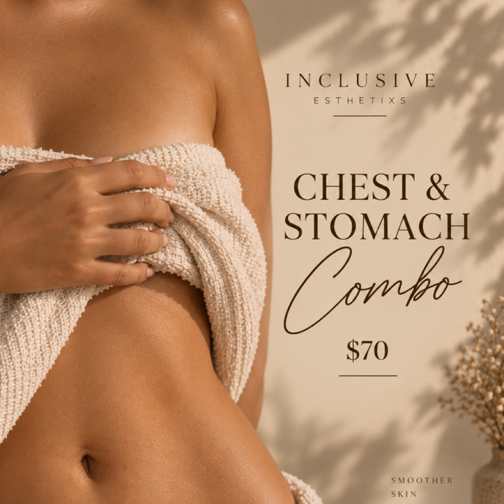 Chest + Stomach Combo at Inclusive Esthetixs in Bakersfield, CA