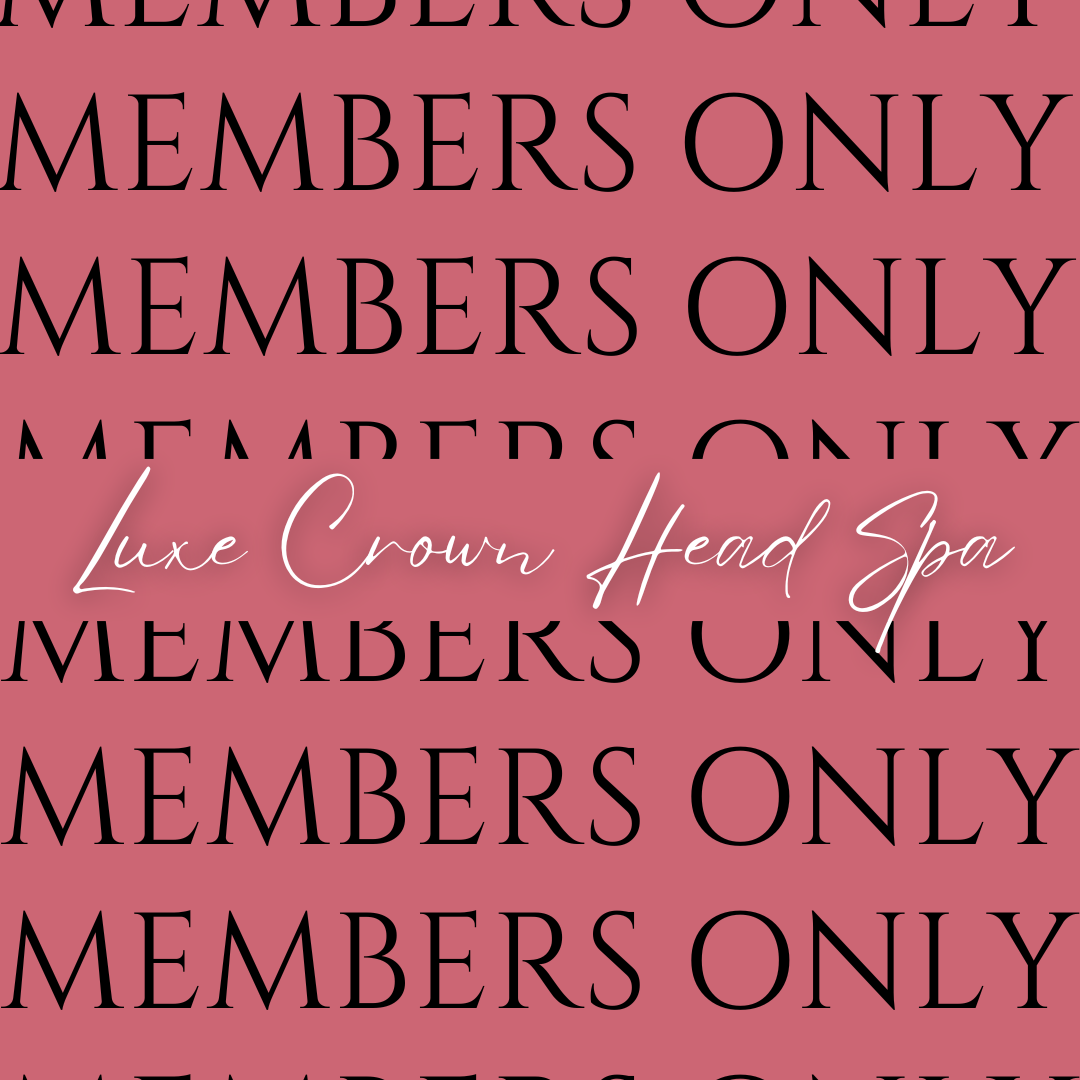[MEMBERS ONLY] Luxe Crown Head Spa