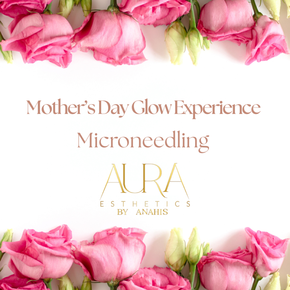✨Mother’s Day Glow - Microneedling✨ at Aura Esthetics By Anahis in Denver, CO
