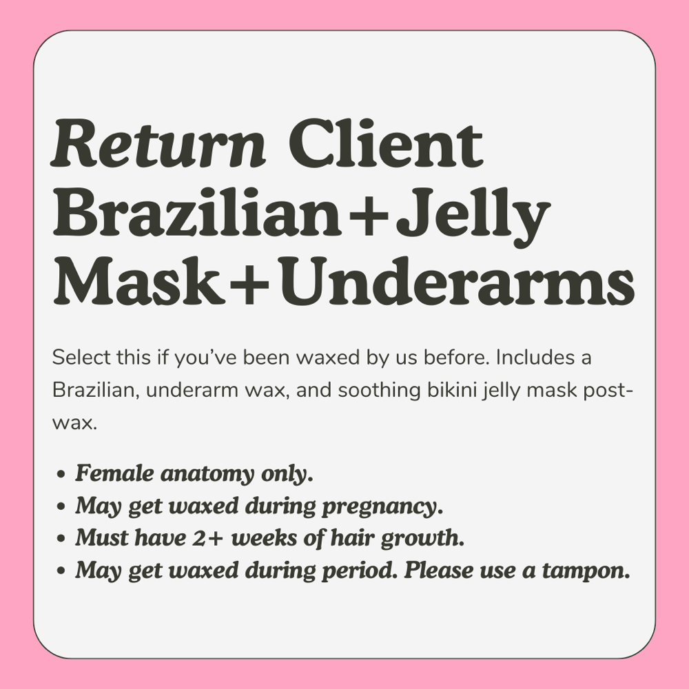 Brazilian + Jelly Mask + Underarms