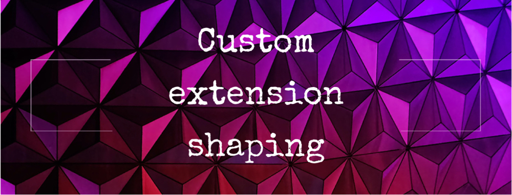 Custom Extension Shaping