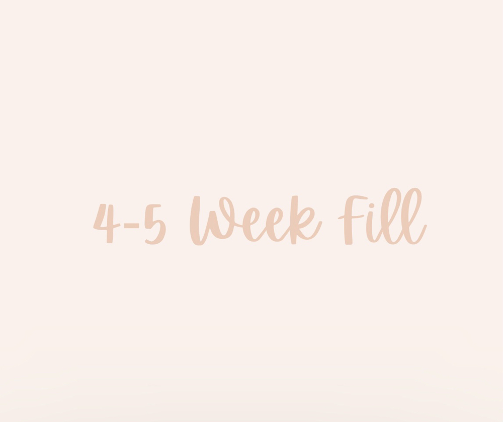 4-5 Week Fill