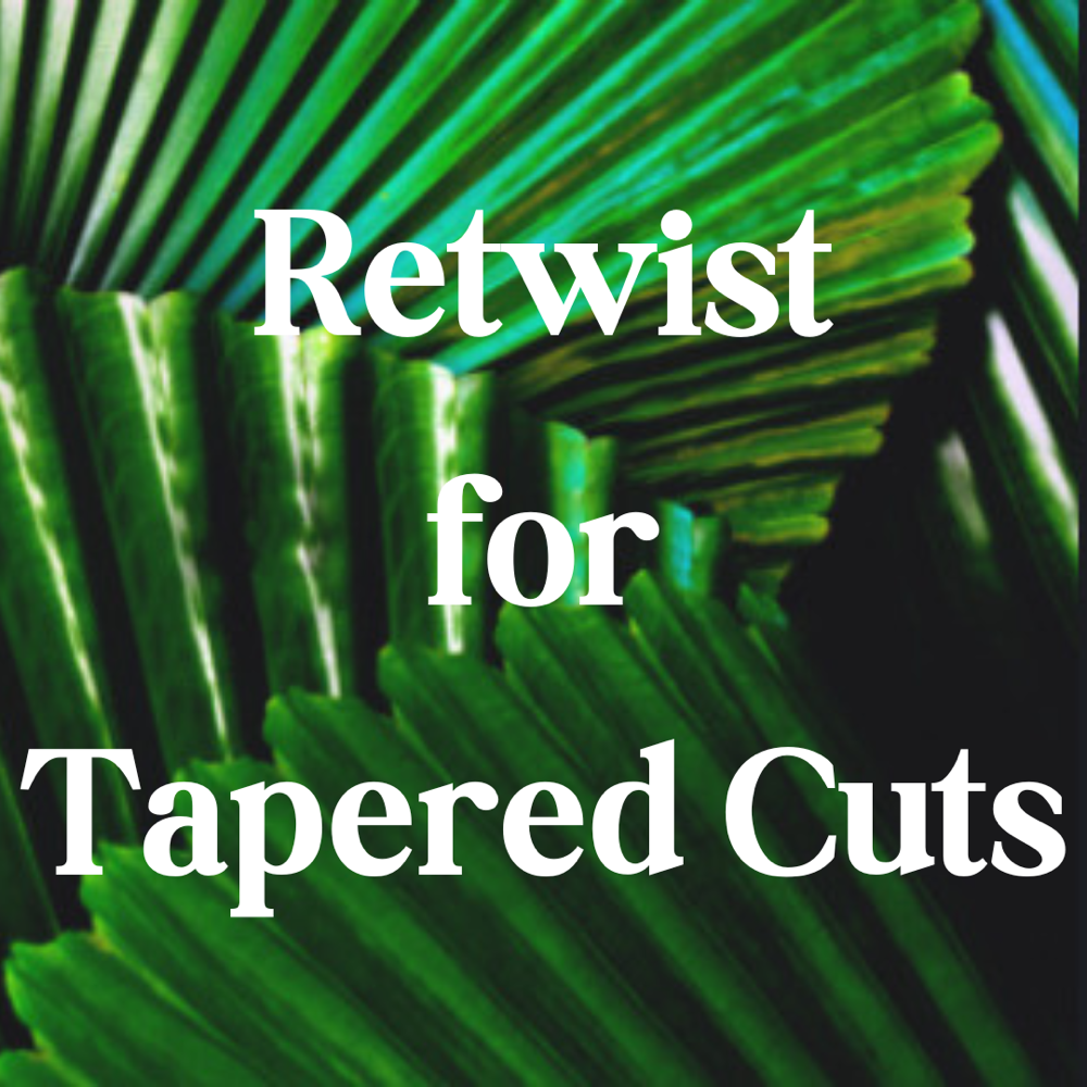 Tapered Retwist