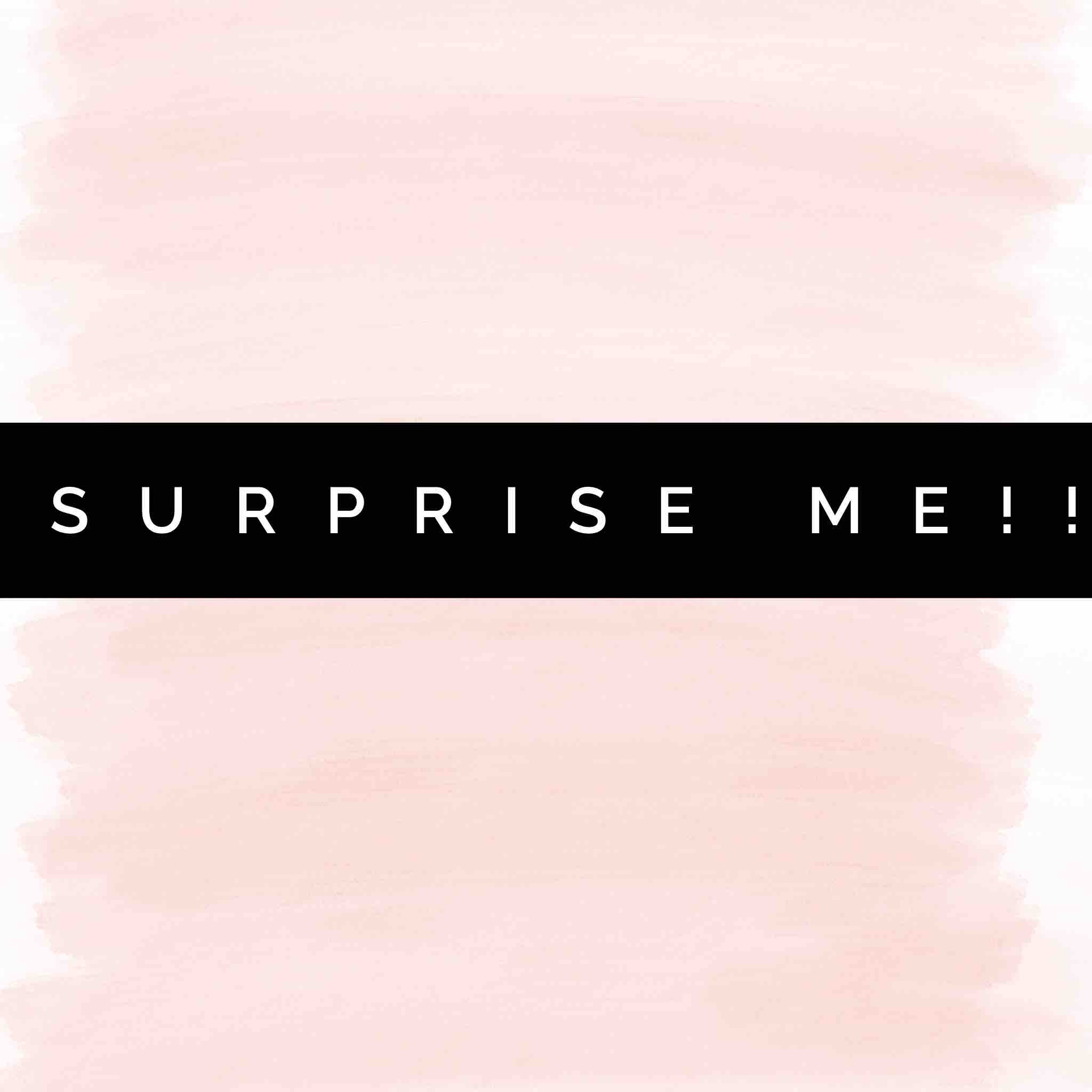 SURPRISE ME!!