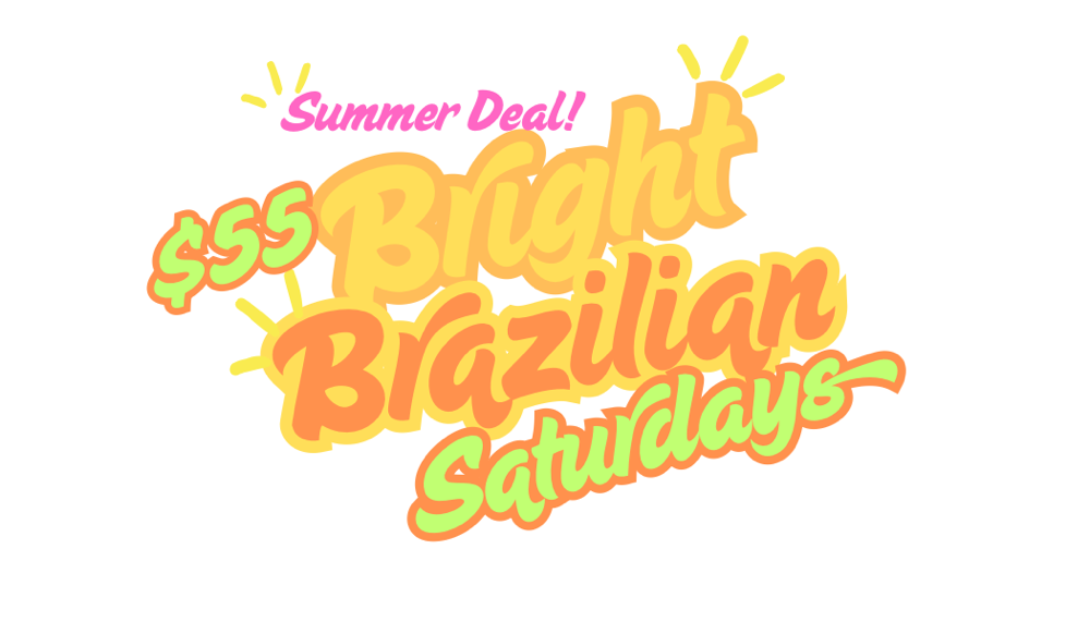 (($55)) BRAZILIAN SATURDAYS  ONLY