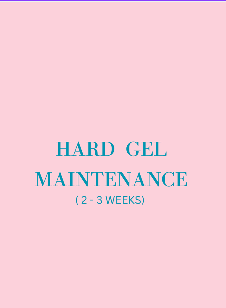 * Hard Gel Maintence  2-3 Weeks