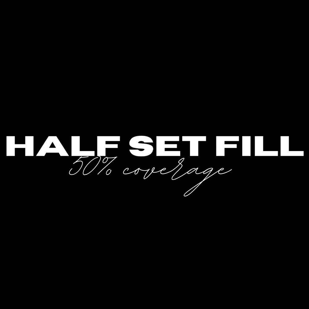 Half Set Fill