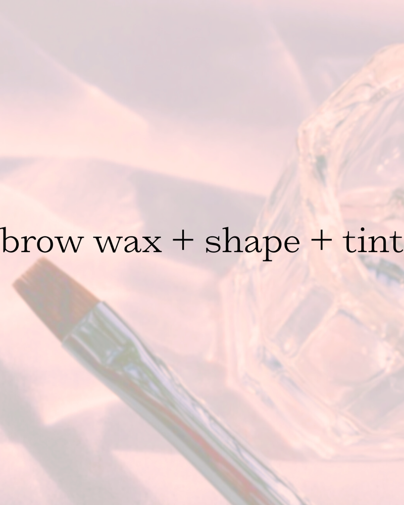 Wax + Shape + Tint