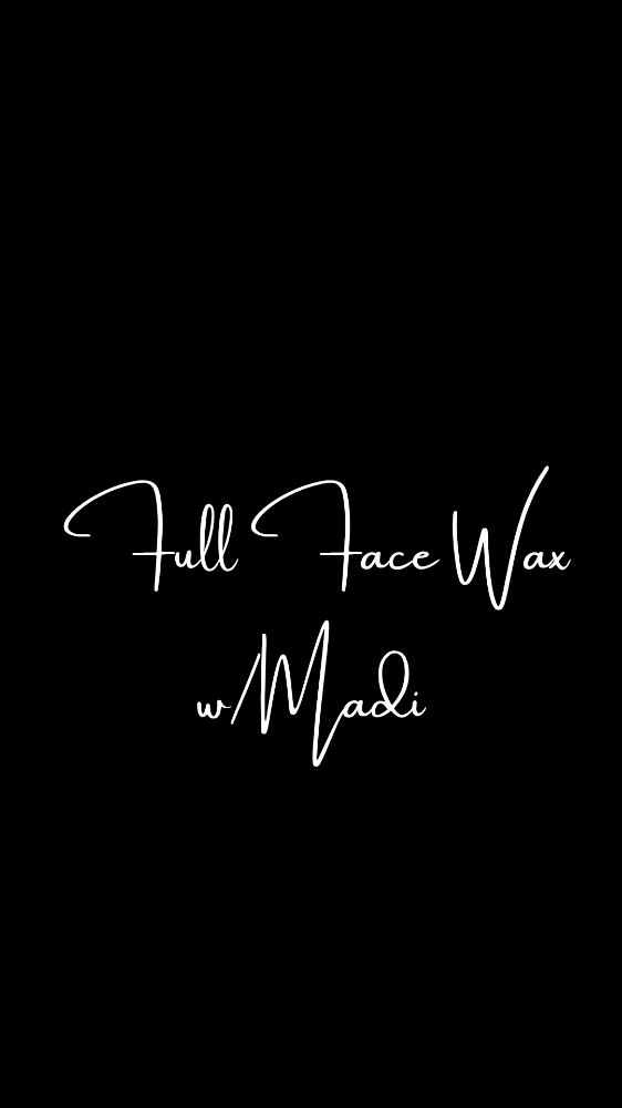 Full Face Wax w/ Madi