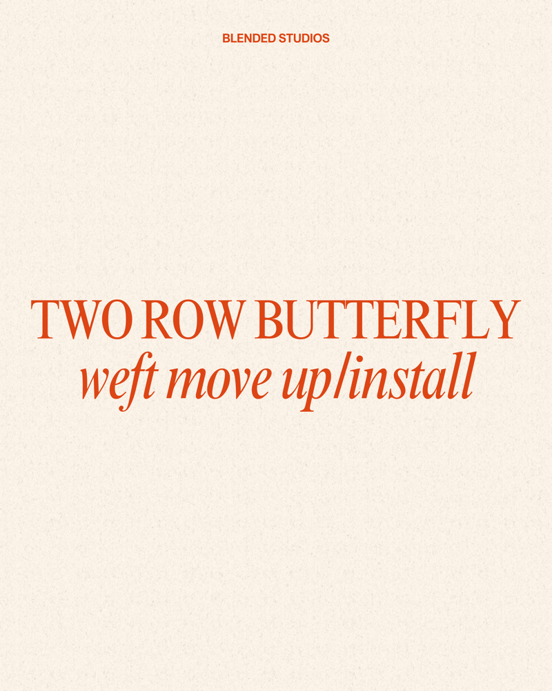 Two Row Butterfly Weft Install