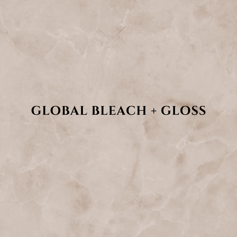 Global Bleach + Gloss