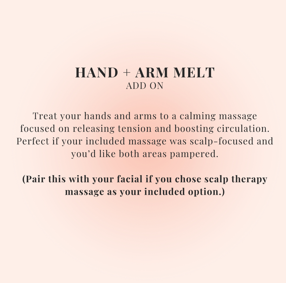Add On: Hand + Arm Melt
