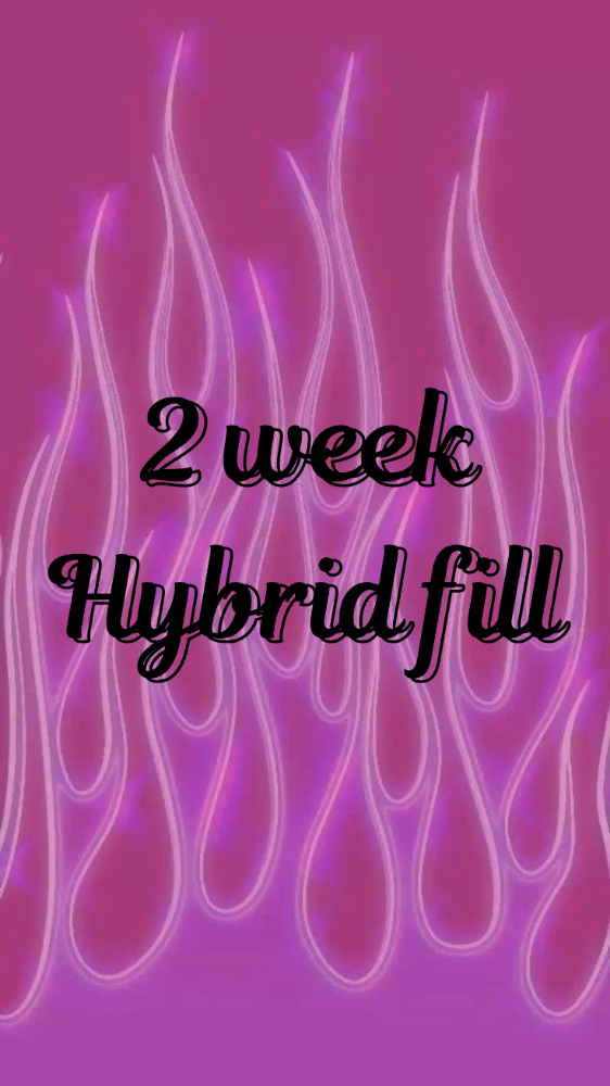 Hybrid 2 Week FILL
