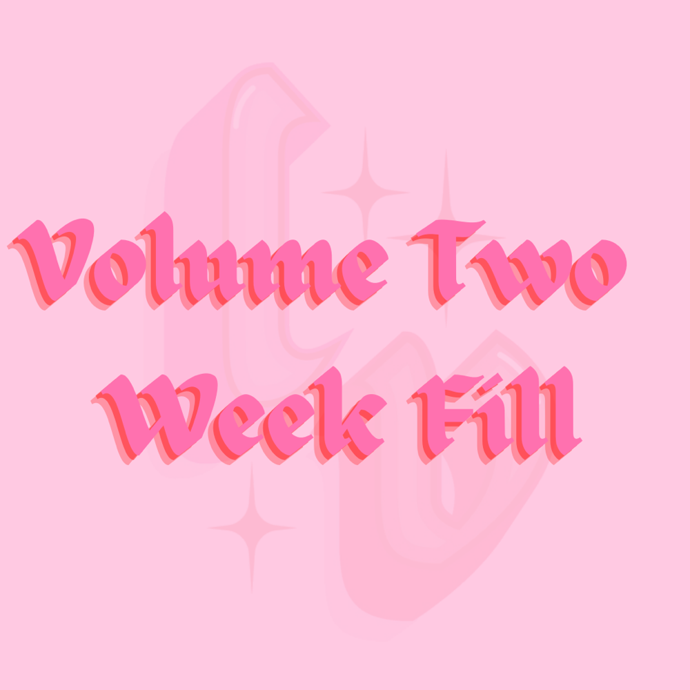 Volume Two Week Fill