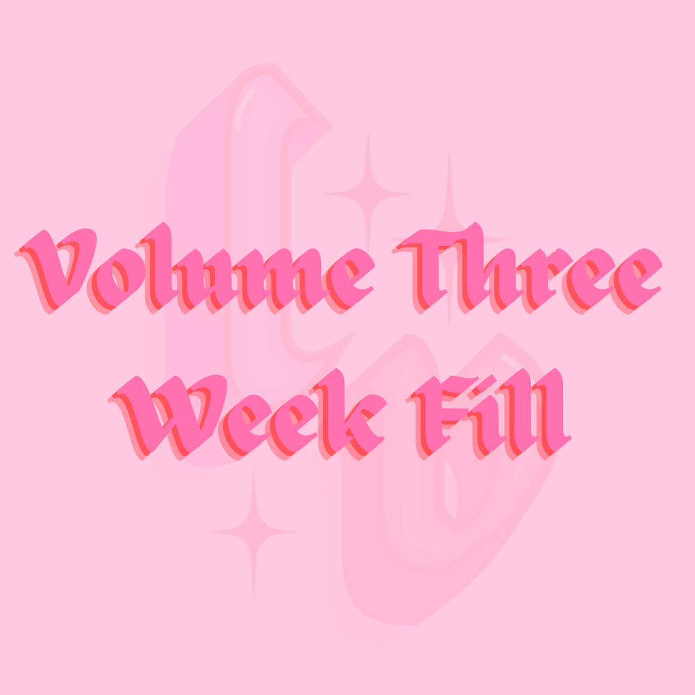 Volume Three Week Fill