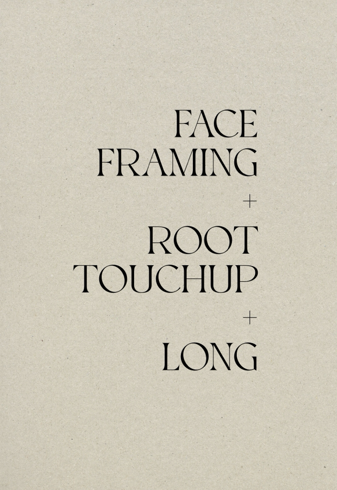 Face Framing + Roots + Cut (long)