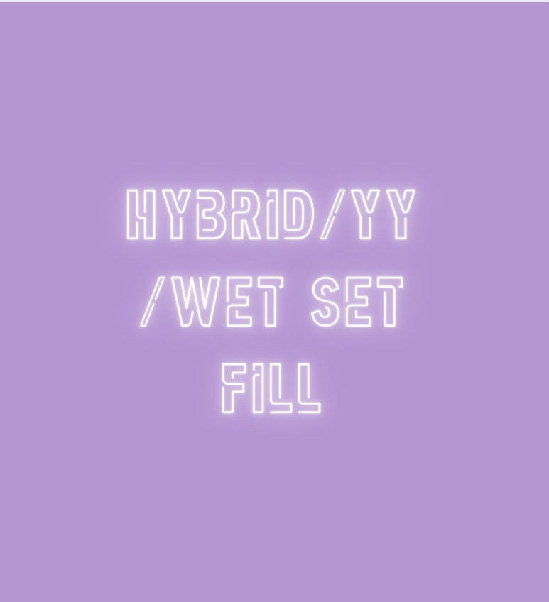 Wet Set/ YY Set/ Hybrid Fill