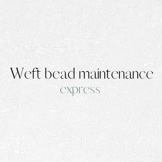Weft Ext. Bead Maintenace (Express)