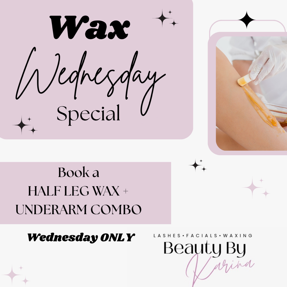 WAX WEDNESDAY- HALF LEG + UNDERARM at Beauty By Karina in Boiling Springs, SC