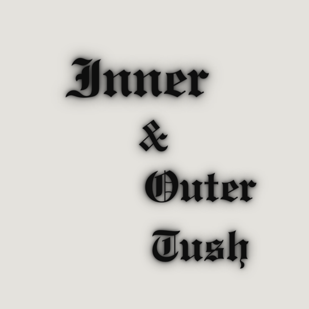 Inner and Outer Tush