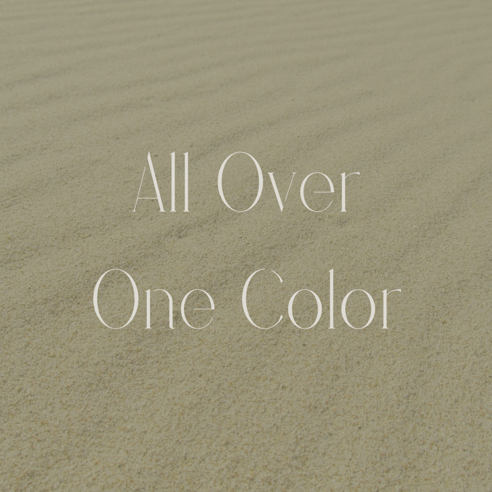 All Over One Color