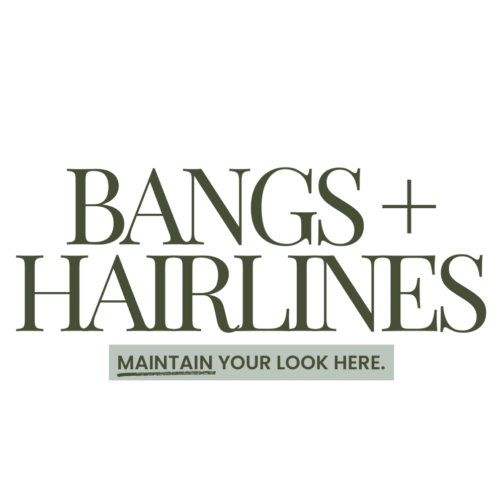 Bangs + Hairlines