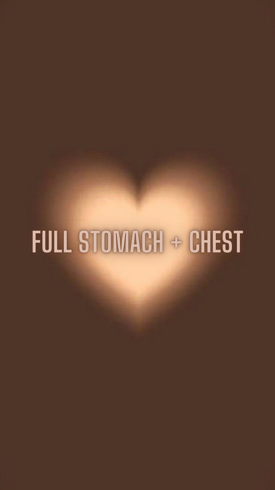 Full Chest + Full Stomach