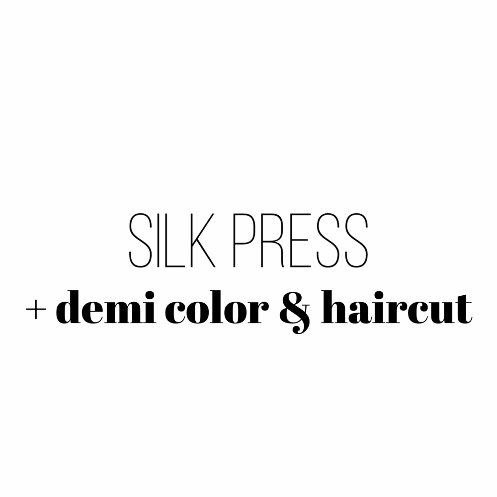 Silk Press, Demi Color, Haircut