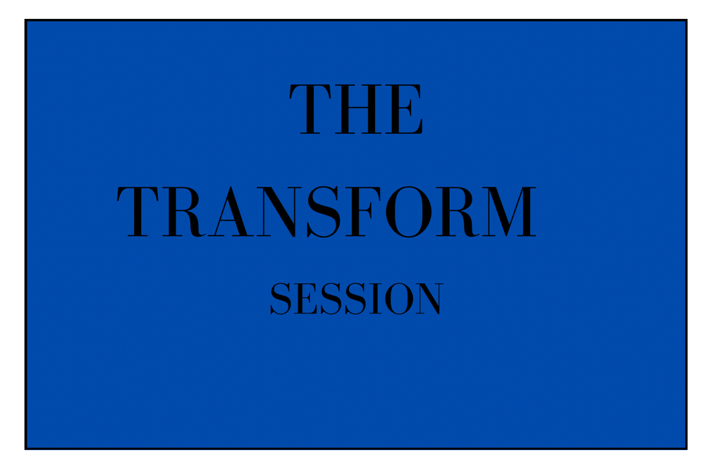 The Transform Session
