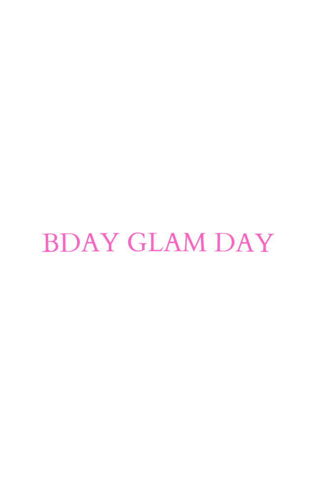 BDAY GLAM DAY 🥳