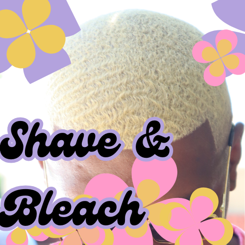 Shave + Bleach + Tone