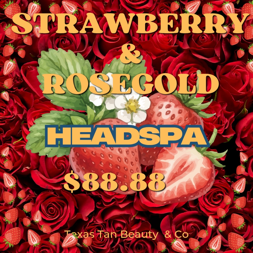 Strawberry&RoseGOLD Headspa at Texas Tan / Bluff St Beauty & CO in Livingston/Woodville, TX