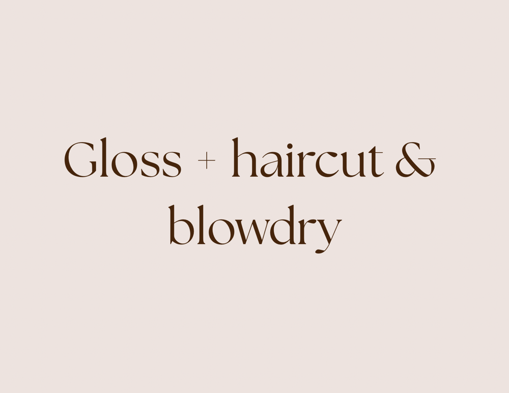 Gloss + Cut & Blowdry