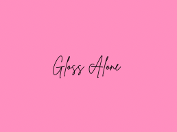 Gloss Alone